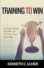 Training to Win: A Spiritual Guide to Victorious Living - Paperback
