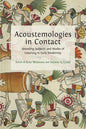 Acoustemologies in Contact: Sounding Subjects and Modes of Listening in Early Modernity - Paperback