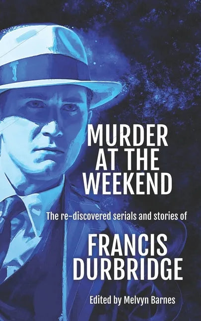 Murder at the Weekend: The re-discovered serials and stories of Francis Durbridge - Paperback