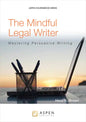 The Mindful Legal Writer: Mastering Persuasive Writing - Paperback