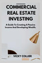 Commercial Real Estate Investing: A guide to creating a passive income and developing wealth. - Paperback