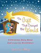 The Gift That Changed the World: A Christmas Story About God's Love for His Children - Paperback