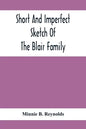Short And Imperfect Sketch Of The Blair Family; Dating Back Some Generations - Paperback