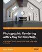 Photographic Rendering with V-Ray for SketchUp: Turn your 3D modeling into photographic realism with this superb guide for SketchUp users. Through con - Paperback