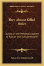 They Almost Killed Hitler: Based on the Personal Account of Fabian Von Schlabrendorff - Paperback