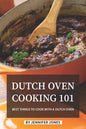 Dutch Oven Cooking 101: Best Things to Cook with a Dutch Oven - Paperback