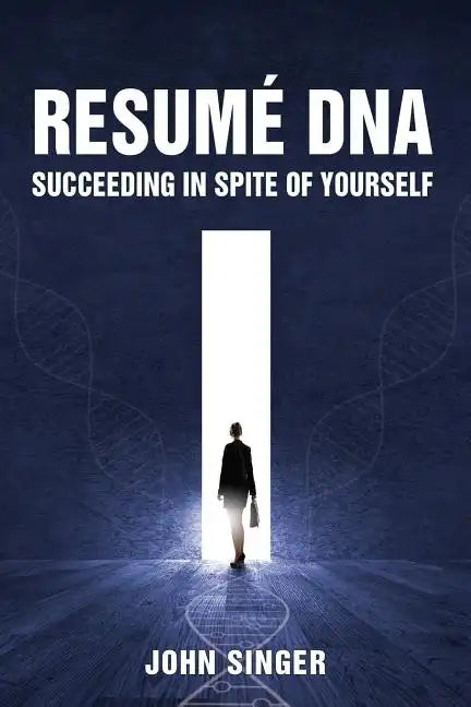 Resume DNA: Succeeding in Spite of Yourself - Paperback