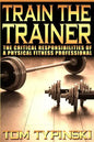 Train The Trainer: What Personal Trainers Must Know To Succeed As A Physical Fitness Expert - Paperback