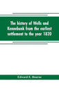 The history of Wells and Kennebunk from the earliest settlement to the year 1820, at which time Kennebunk was set off, and incorporated with Biographi - Paperback