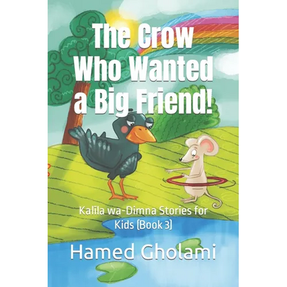 The Crow Who Wanted a Big Friend!: Kalīla wa-Dimna Stories for Kids (Book 3) - Paperback