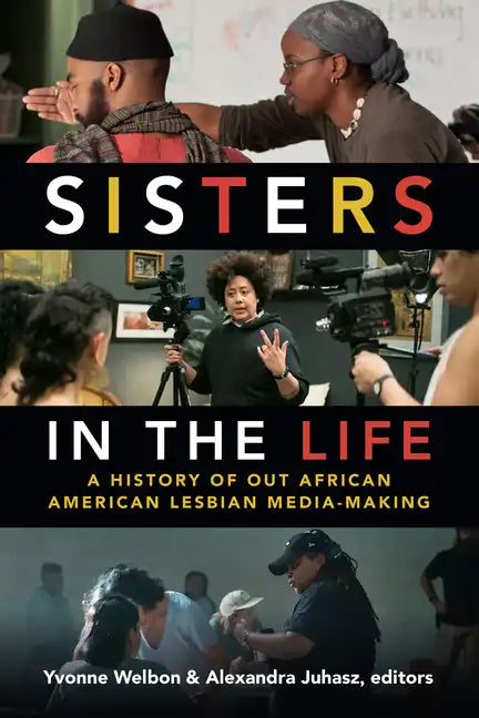 Sisters in the Life: A History of Out African American Lesbian Media-Making - Paperback