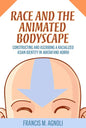 Race and the Animated Bodyscape: Constructing and Ascribing a Racialized Asian Identity in Avatar and Korra - Paperback