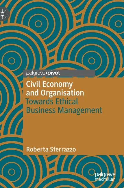 Civil Economy and Organisation: Towards Ethical Business Management - Hardcover