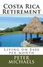 Costa Rica Retirement: : Living on $400 per month - Paperback