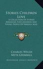 Stories Children Love: A Collection Of Stories Arranged For Children And Young People Of Various Ages - Hardcover