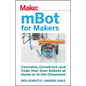 Mbot for Makers: Conceive, Construct, and Code Your Own Robots at Home or in the Classroom - Paperback