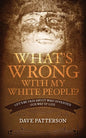 What's Wrong With My White People?: Let's Be Fair About Who Invented Our Way of Life - Paperback