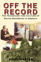 Off the Record: The Technology & Culture of Sound Recording in America - Paperback