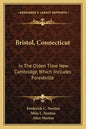 Bristol, Connecticut: In the Olden Time New Cambridge, Which Includes Forestville - Paperback