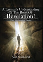 A Layman's Understanding Of The Book Of Revelation! - Hardcover