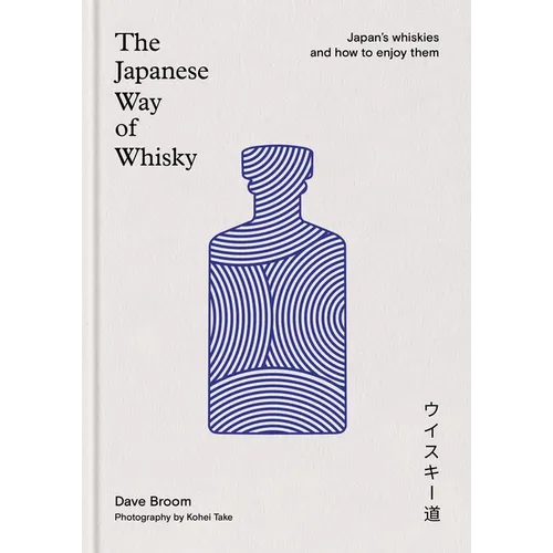 The Japanese Way of Whisky: Japan's Whiskies and How to Enjoy Them - Hardcover