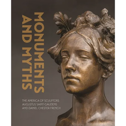 Monuments and Myths: The America of Sculptors Augustus Saint-Gaudens and Daniel Chester French - Hardcover