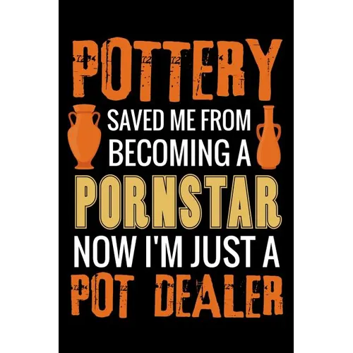 Pottery Saved me from Becoming a Pornstar: Pottery Project Book - 80 Project Sheets to Record your Ceramic Work - Gift for Potters - Paperback