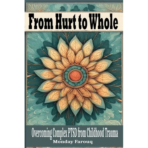 From Hurt to Whole: Overcoming Complex PTSD from Childhood Trauma - Paperback