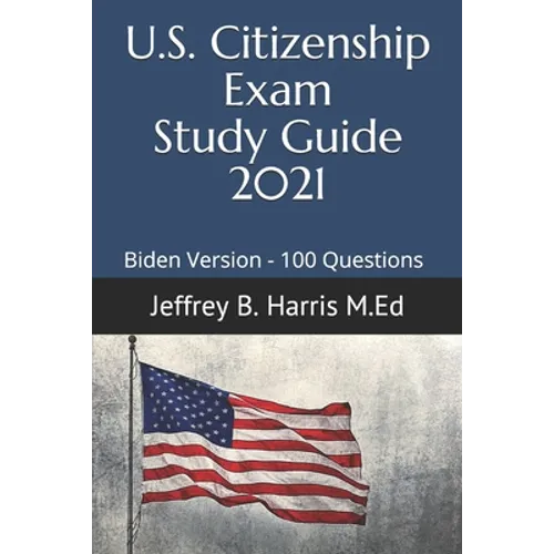 US Citizenship Exam Study Guide 2021: Biden Version 100 Questions - Paperback