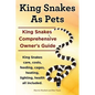 King Snakes as Pets. King Snakes Comprehensive Owner's Guide. Kingsnakes Care, Costs, Feeding, Cages, Heating, Lighting, Health All Included. - Paperback