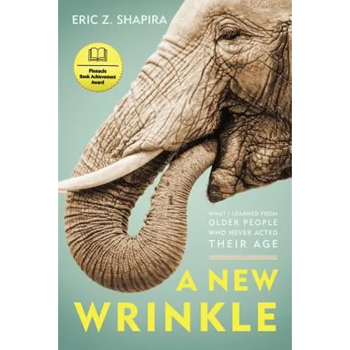A New Wrinkle: What I Learned from Older People Who Never Acted Their Age - Paperback