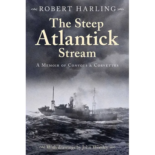 The Steep Atlantick Stream: A Memoir of Convoys and Corvettes - Paperback
