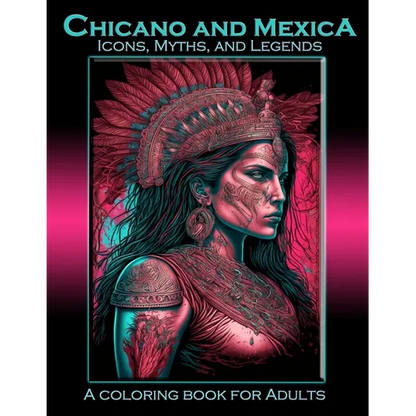 Chicano and Mexica: Icons, Myths and Legends: A Coloring Book For Adults - Paperback