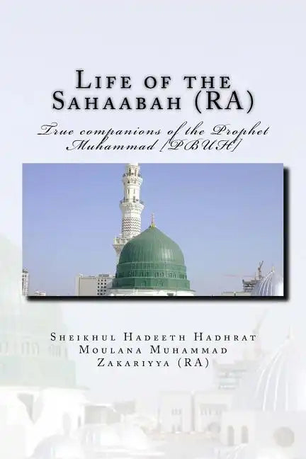 Life of the Sahaabah (RA): True companions of the Prophet Muhammad [PBUH] - Paperback