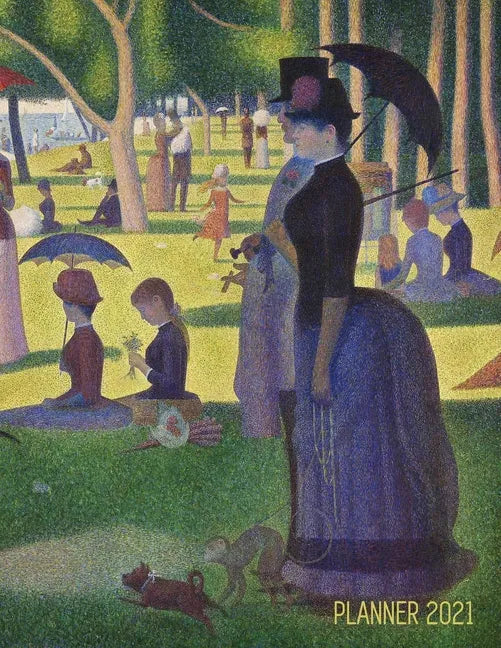 Georges Seurat Planner 2021: A Sunday on La Grande Jatte Beautiful Pointillism Year Agenda: January - December Calendar (12 Months) Artistic Impres - Paperback