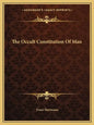The Occult Constitution of Man - Paperback