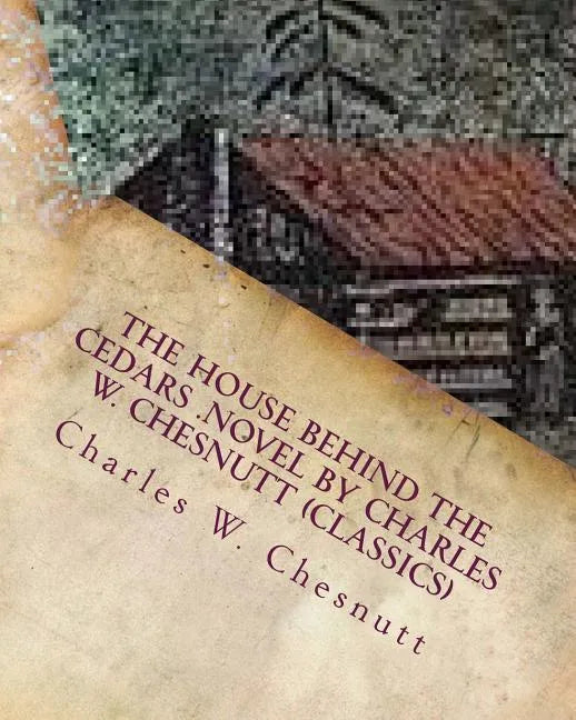 The house behind the cedars .NOVEL by Charles W. Chesnutt (Classics) - Paperback