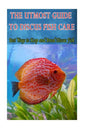 The Utmost Guide to Discus Fish Care: Best Ways to Keep and Breed Discus Fish - Paperback