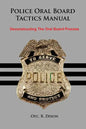 Police Oral Board Tactics Manual: Deconstructing the Oral Board Process - Paperback