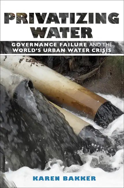 Privatizing Water: Governance Failure and the World's Urban Water Crisis - Paperback