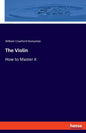 The Violin: How to Master it - Paperback