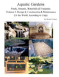 Aquatic Gardens Ponds, Streams, Waterfalls & Fountains: Volume 1. Design & Construction & Maintenance (Or the World According to Carp) - Paperback