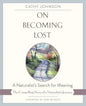 On Becoming Lost: A Naturalist's Search for Meaning - Paperback