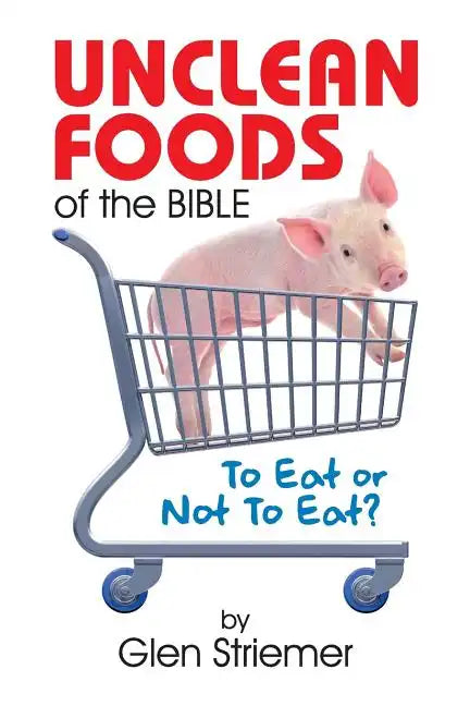 Unclean Foods of the Bible: To Eat or Not to Eat? - Paperback