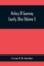 History Of Guernsey County, Ohio (Volume I) - Paperback