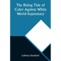The Rising Tide of Color Against White World-Supremacy - Paperback