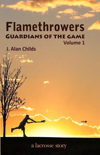 Flamethrowers - Guardians of the game: A lacrosse story - Paperback