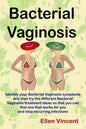 Bacterial Vaginosis: Identify your Bacterial Vaginosis symptoms and then try the different Bacterial Vaginosis treatment ideas so that you - Paperback