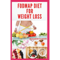 Fodmap Diet for Weight Loss: Everything You Need To Know About Losing and Controling Your Weight with FODMAP diet: Includes Delicious Recipes and C - Paperback