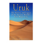 Uruk: The History and Legacy of the Ancient World's First Major City - Paperback